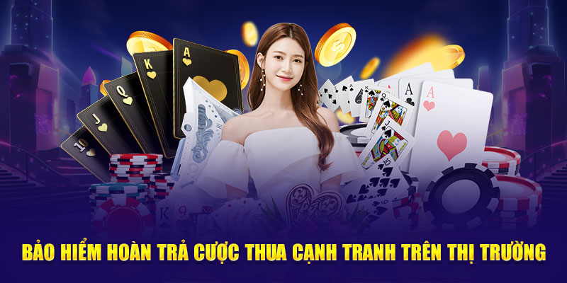 Bảo hiểm hoàn trả cược thua cạnh tranh trên thị trường