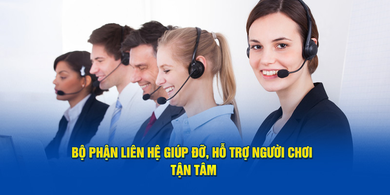 Bộ phận liên hệ giúp đỡ, hỗ trợ người chơi tận tâm