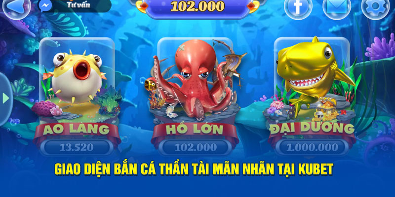 Giao diện Bắn cá thần tài mãn nhãn tại Kubet