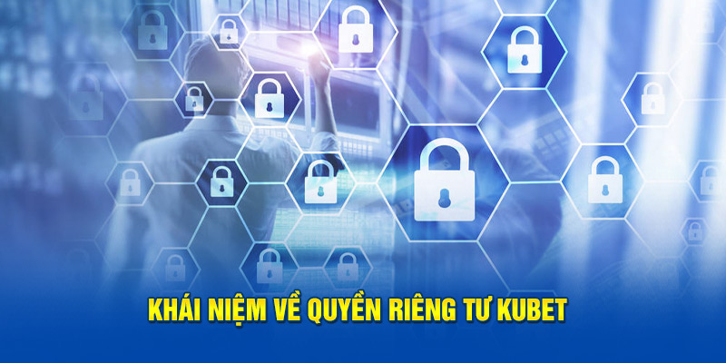 Khái niệm về quyền riêng tư KUBET