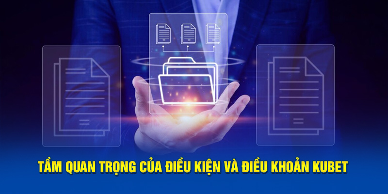 Tầm quan trọng của điều kiện và điều khoản Kubet 