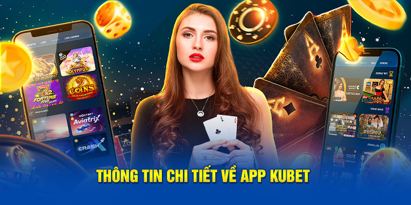 Thông tin chi tiết về app KUBET