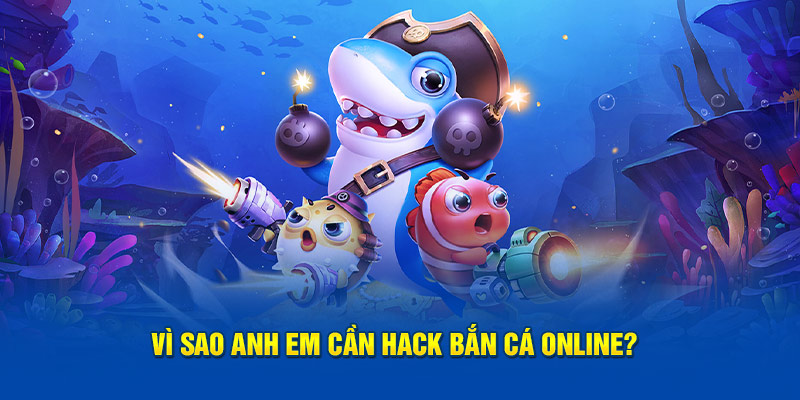 Vì sao anh em cần hack bắn cá online?